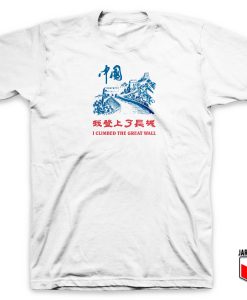 I Climbed The Great Wall T Shirt 247x300 - Shop Unique Graphic Cool Shirt Designs