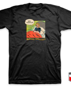 Morning Struggles T Shirt