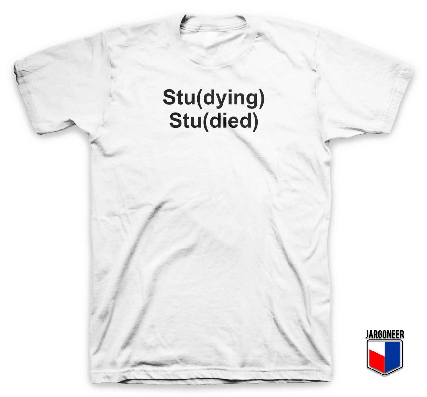 Studying Studied T Shirt - Shop Unique Graphic Cool Shirt Designs