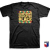 Confident Educated Black Juneteenth T Shirt