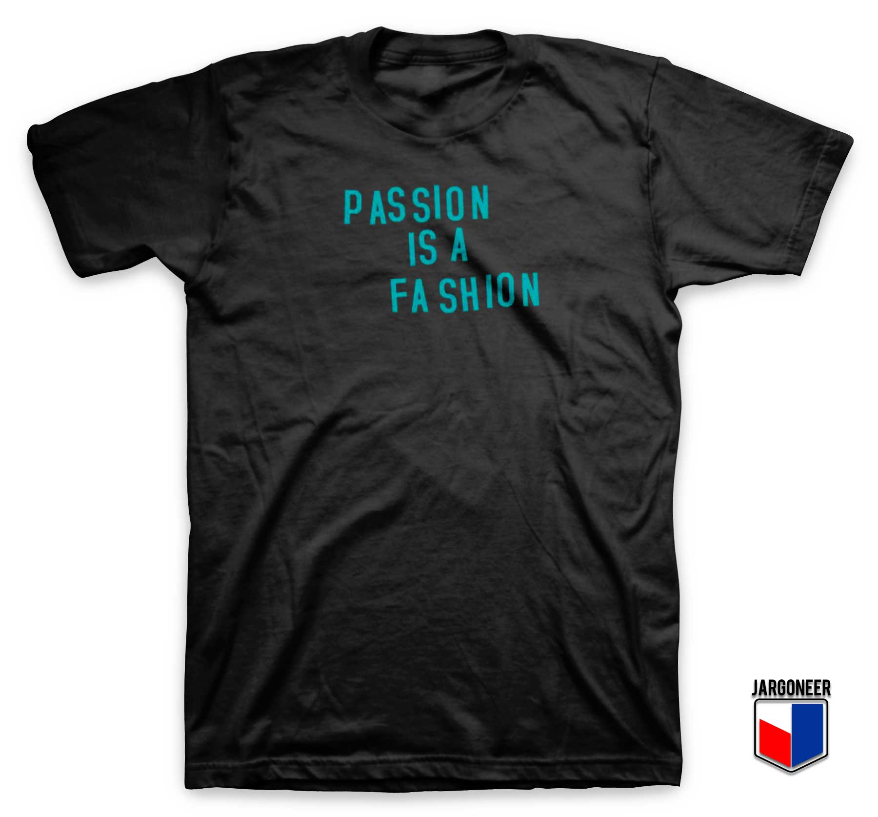 Passion Is A Fashion T Shirt - Shop Unique Graphic Cool Shirt Designs