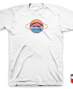 Something In The Water T Shirt