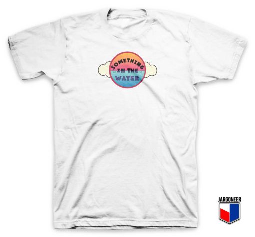 Something In The Water T Shirt