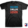 Billion Dollar Loser T Shirt