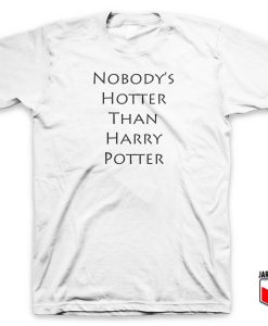 Nobodys Hotter Than Harry Potter T Shirt 247x300 - Shop Unique Graphic Cool Shirt Designs