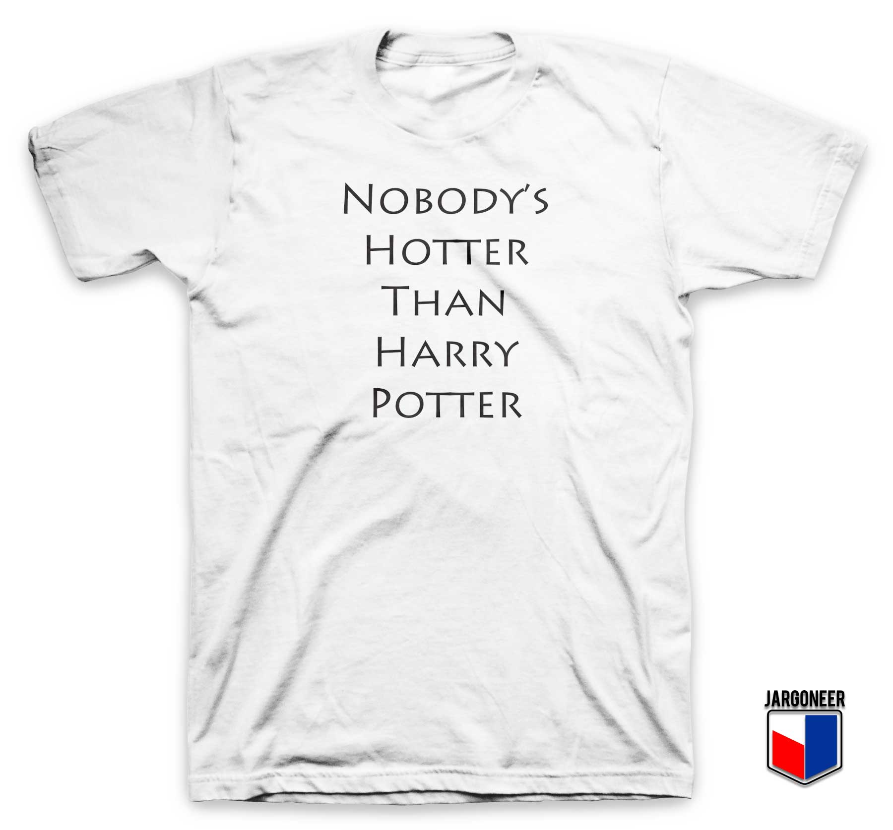 Nobodys Hotter Than Harry Potter T Shirt - Shop Unique Graphic Cool Shirt Designs