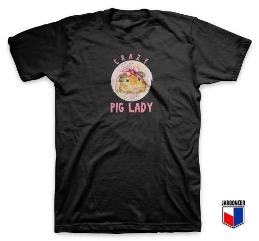 Crazy Pig Lady Cavy Guinea T Shirt