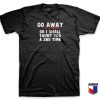 Go Away Or I Shall Taunt You A 2nd Time T Shirt