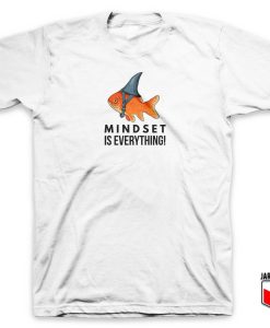 Goldfish Mindset Is Everything T Shirt