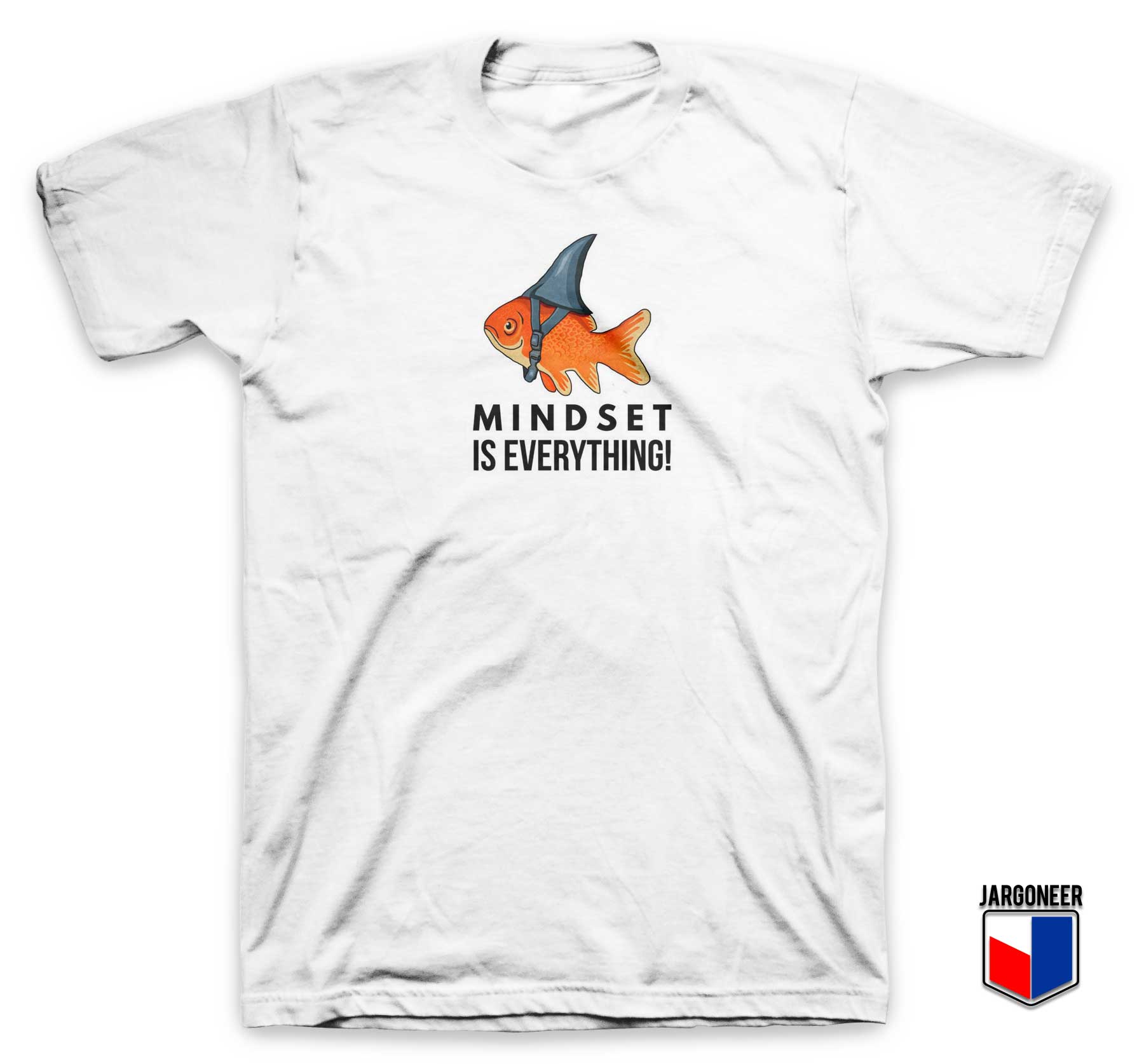 Goldfish Mindset Is Everything T Shirt - Shop Unique Graphic Cool Shirt Designs