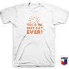 This Is The Best Day Ever T Shirt
