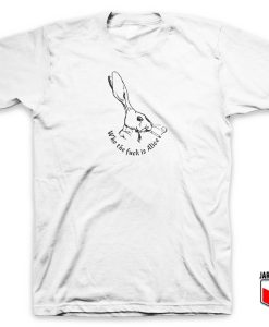 Who The Fuck Is Alice T Shirt 247x300 - Shop Unique Graphic Cool Shirt Designs