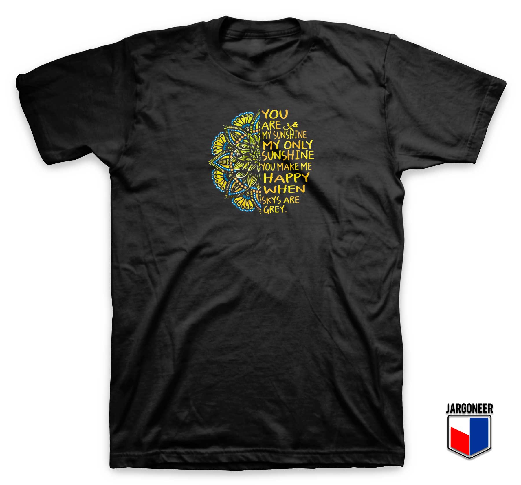 You Are My Sunshine T Shirt - Shop Unique Graphic Cool Shirt Designs