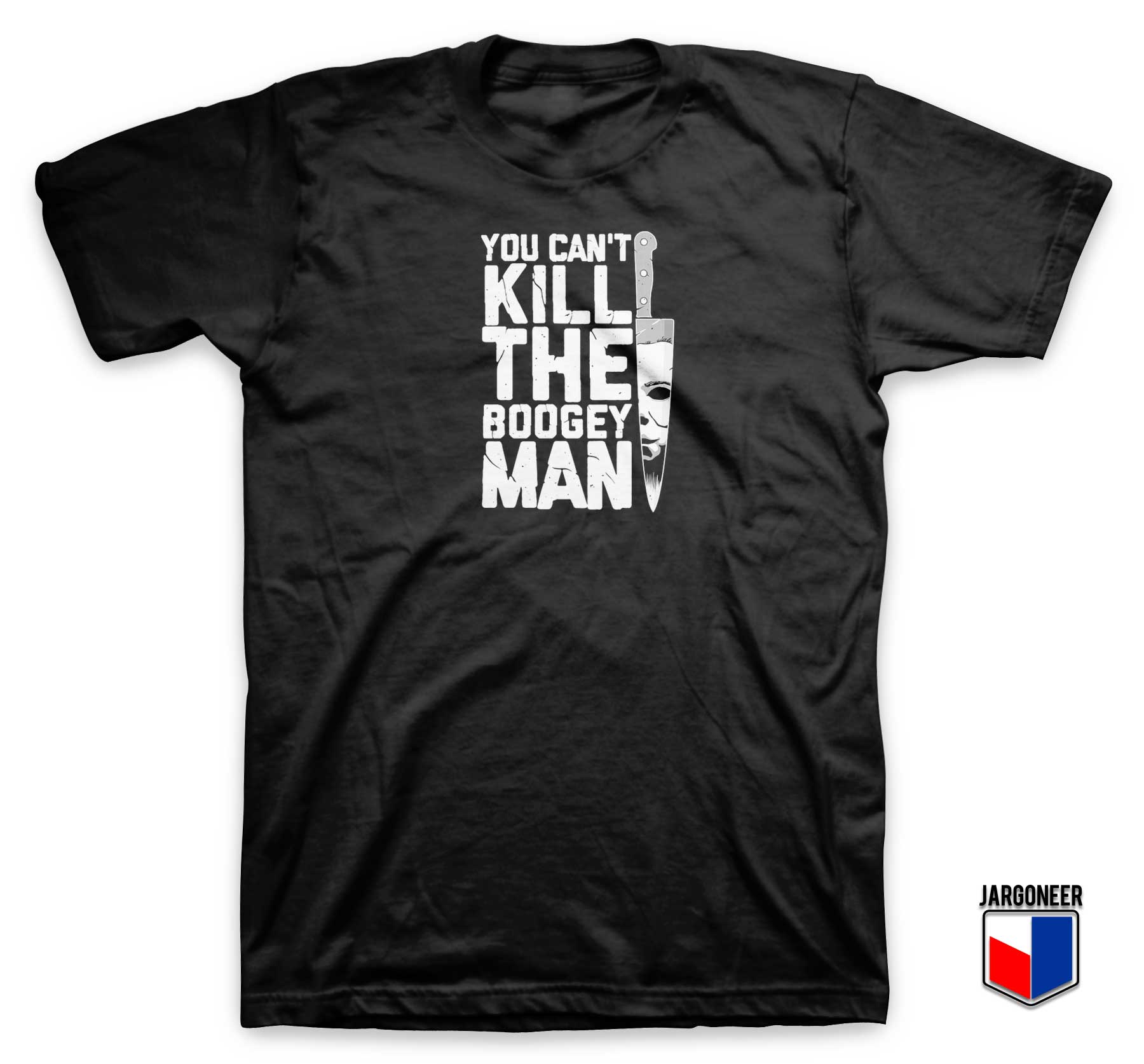 You Cant Kill Boogey Man T Shirt - Shop Unique Graphic Cool Shirt Designs