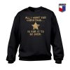 All I Want For Christmas Sweatshirt