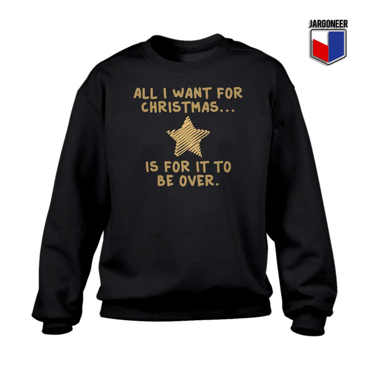 All I Want For Christmas Sweatshirt - Shop Unique Graphic Cool Shirt Designs
