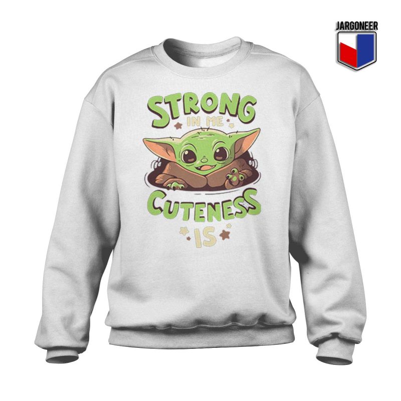 Strong-In-Me-Cuteness-Is-Yoda-Sweatshirt