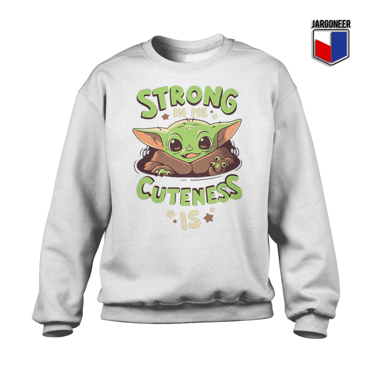Strong In Me Cuteness Is Yoda Sweatshirt - Shop Unique Graphic Cool Shirt Designs