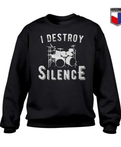 I Destroy Silence Sweatshirt