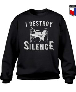 I Destroy Silence Sweatshirt