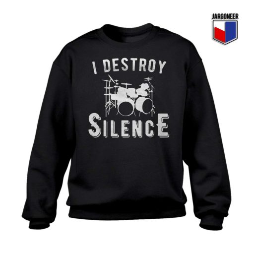 I Destroy Silence Sweatshirt