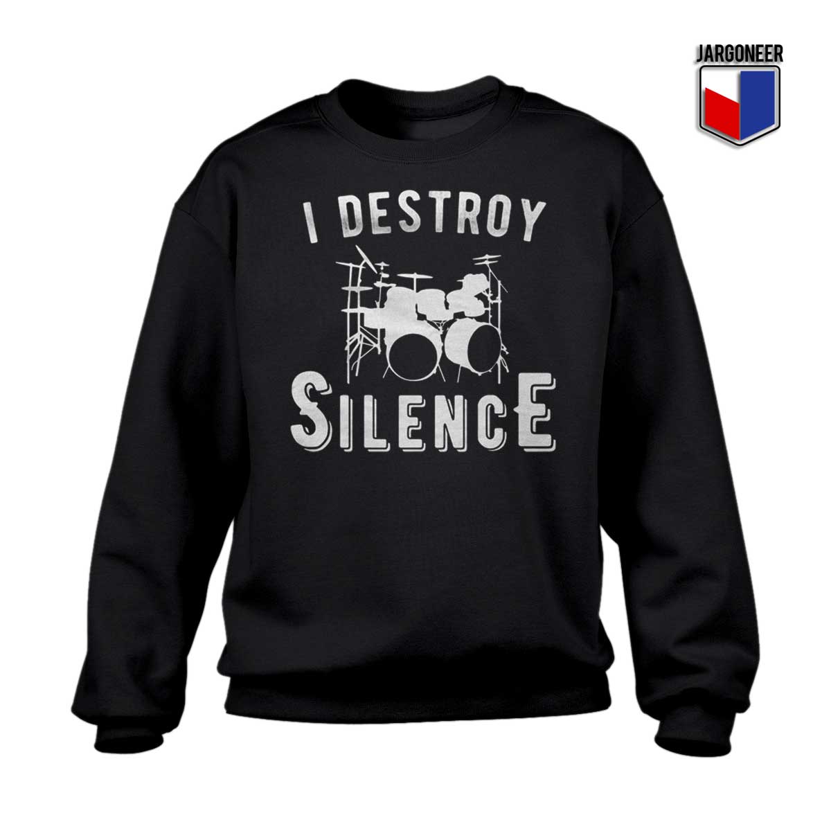 I Destroy Silence Sweatshirt - Shop Unique Graphic Cool Shirt Designs