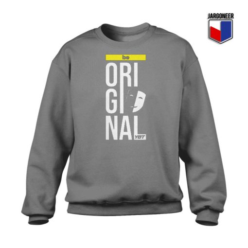 Be Original Sweatshirt