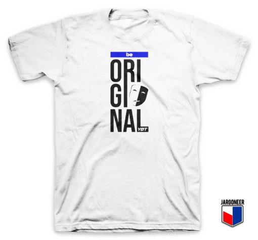 Be Original T Shirt