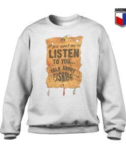 Listen Talk About Fishing Swetashirt 247x300 - Shop Unique Graphic Cool Shirt Designs