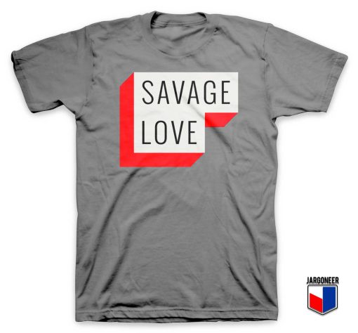 Savage Love T Shirt