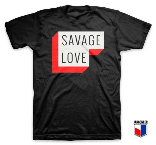 Savage Love T Shirt