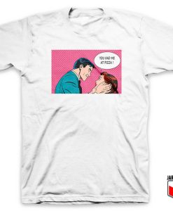 You Had Me At Pizza T Shirt 247x300 - Shop Unique Graphic Cool Shirt Designs