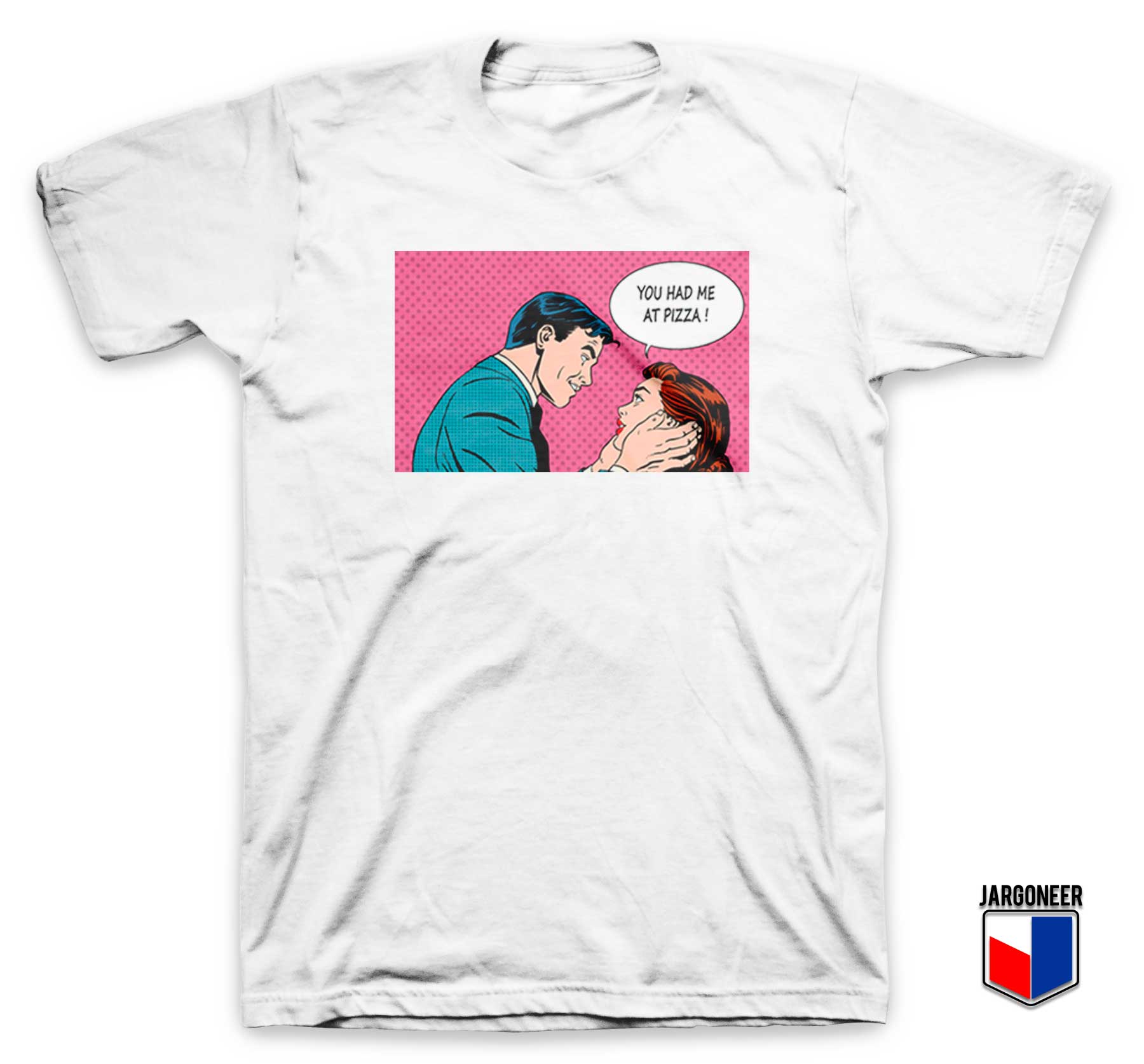 You Had Me At Pizza T-Shirt You Had Me At Pizza T-Shirt