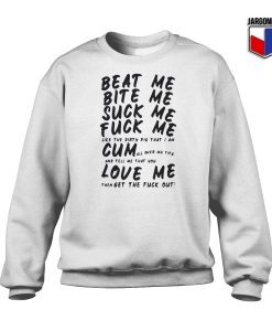 Beat Me Bite Me Suck Me Fuck Me Sweatshirt 247x300 - Shop Unique Graphic Cool Shirt Designs