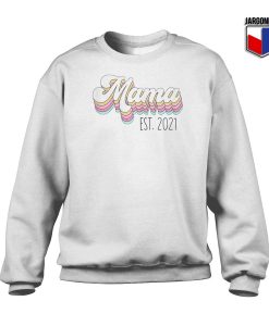 Mama Est 2021 Sweatshirt 247x300 - Shop Unique Graphic Cool Shirt Designs