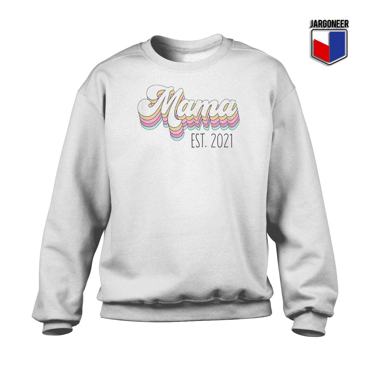 Mama Est 2021 Sweatshirt - Shop Unique Graphic Cool Shirt Designs
