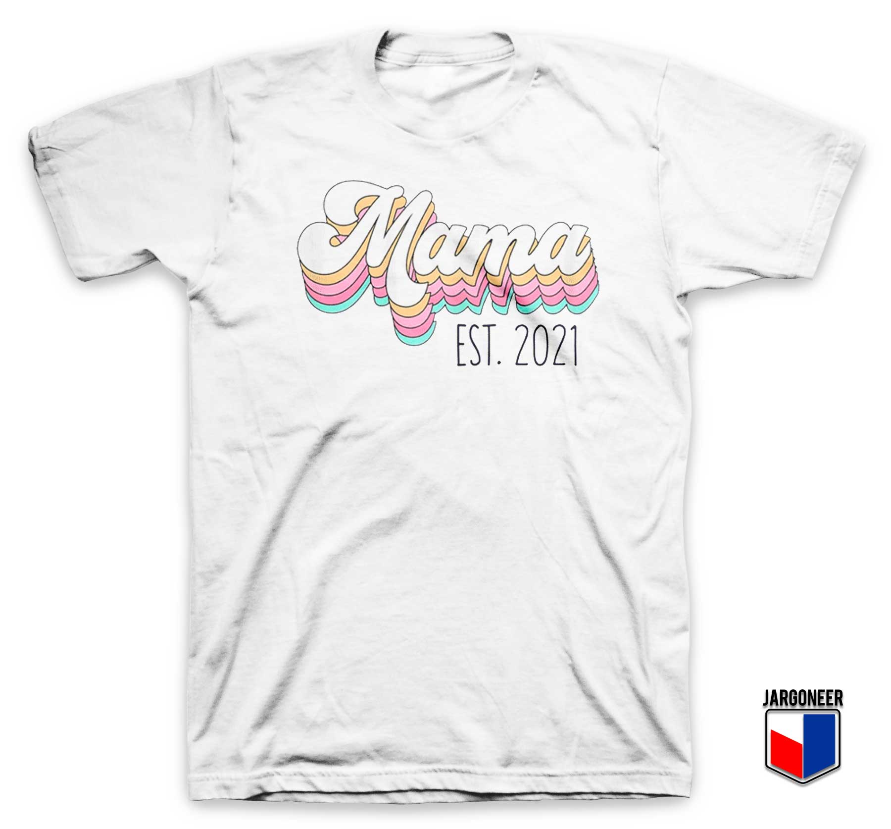 Mama Est 2021 T Shirt - Shop Unique Graphic Cool Shirt Designs