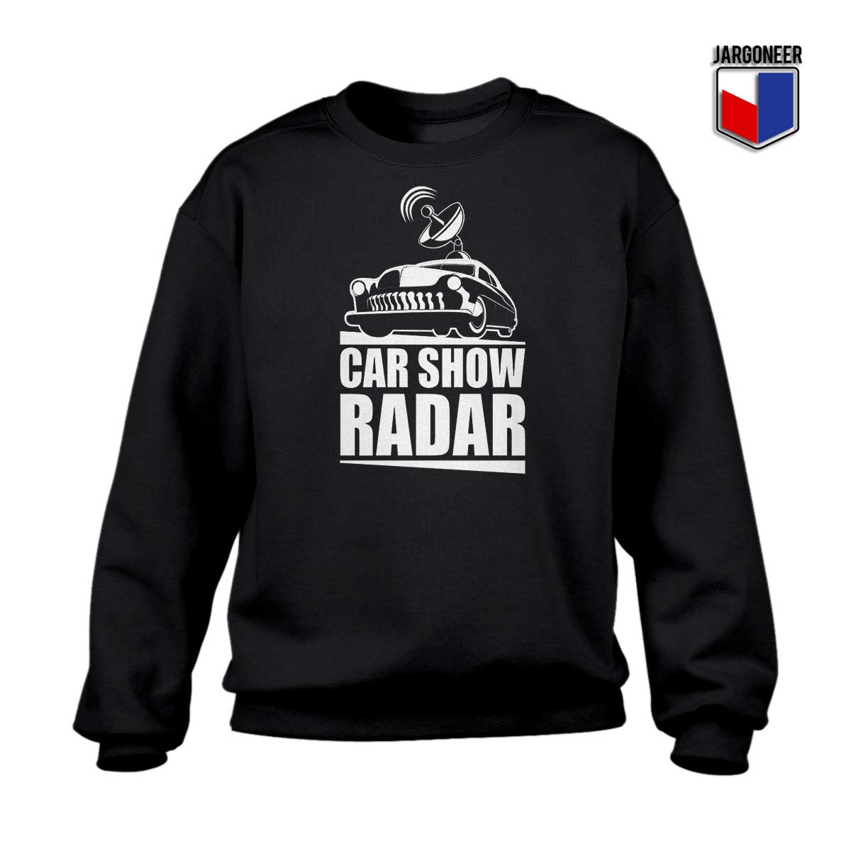 Car Show Radar Sweatshirt - Shop Unique Graphic Cool Shirt Designs