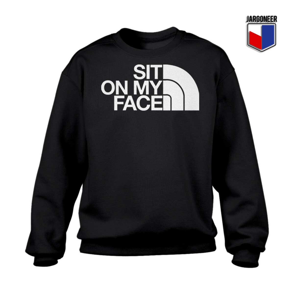 Sit On My Face Sweatshirt - Shop Unique Graphic Cool Shirt Designs