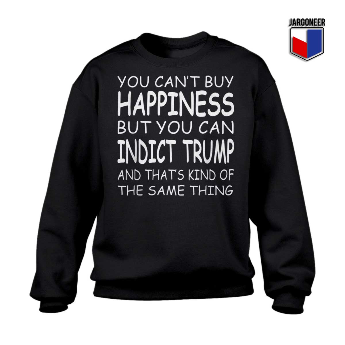 You Cant Buy Happiness Sweatshirt - Shop Unique Graphic Cool Shirt Designs