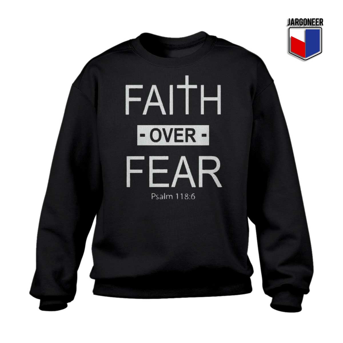 Faith Over Fear Black Sweatshirt - Shop Unique Graphic Cool Shirt Designs