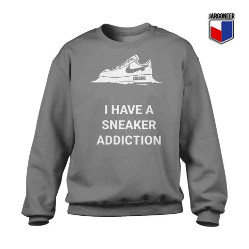 I Have A Sneaker Addiction Sweatshirt