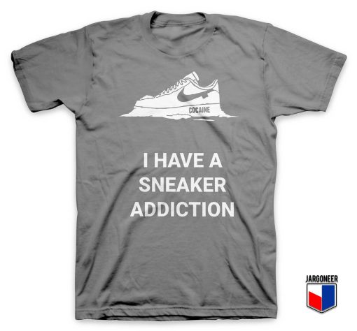 I Have A Sneaker Addiction T Shirt