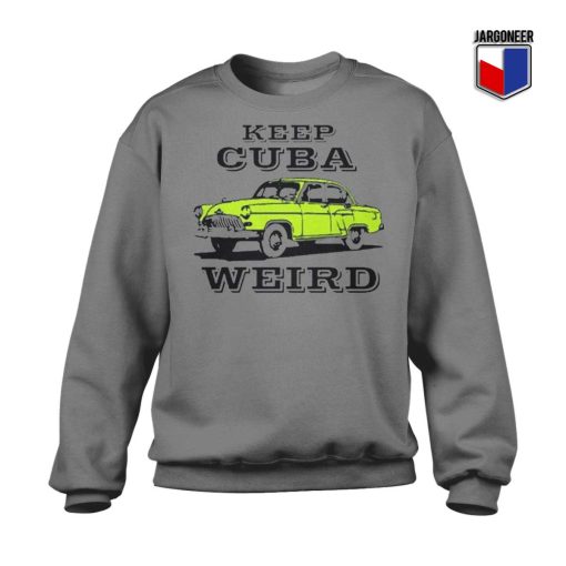 Keep Cuba Weird Car Sweatshirt