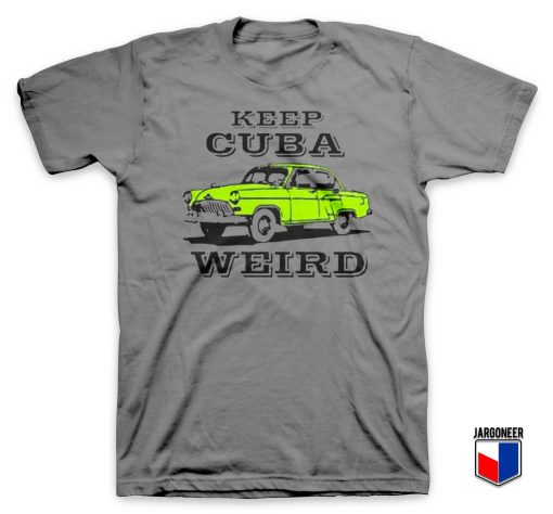 Keep Cuba Weird Car T Shirt