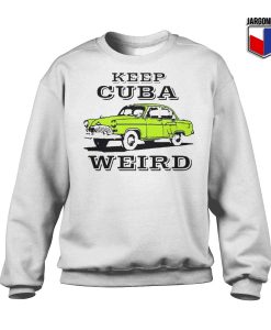 Keep Cuba Weird Car Sweatshirt