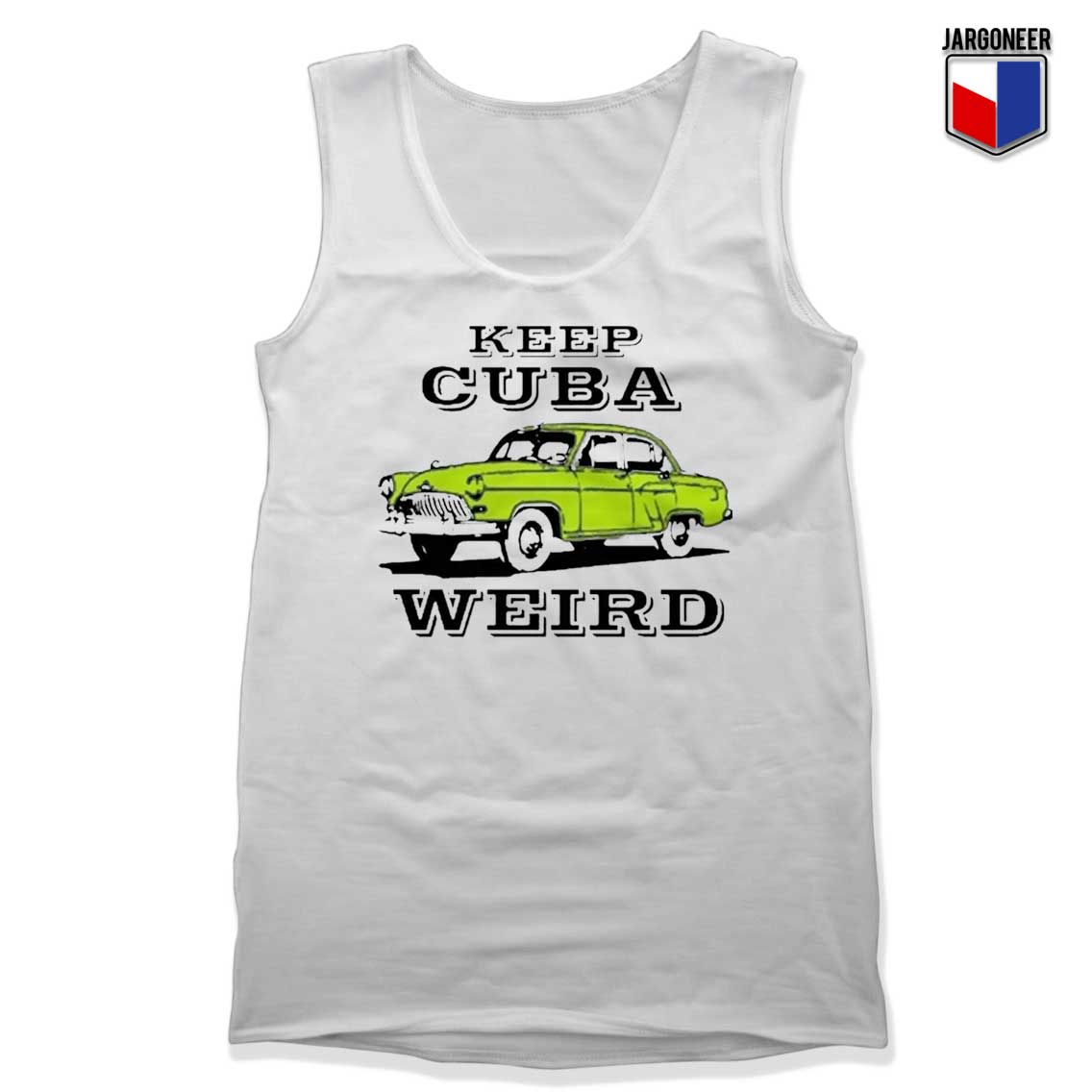 Keep Cuba Weird Car Tank Top - Shop Unique Graphic Cool Shirt Designs