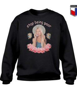 Paris Hilton Stop Being Poor Sweatshirt