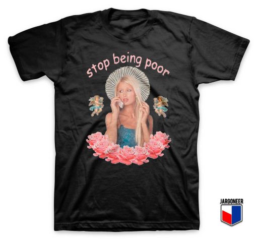 Paris Hilton Stop Being Poor T Shirt