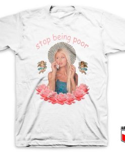 Paris Hilton Stop Being Poor T Shirt